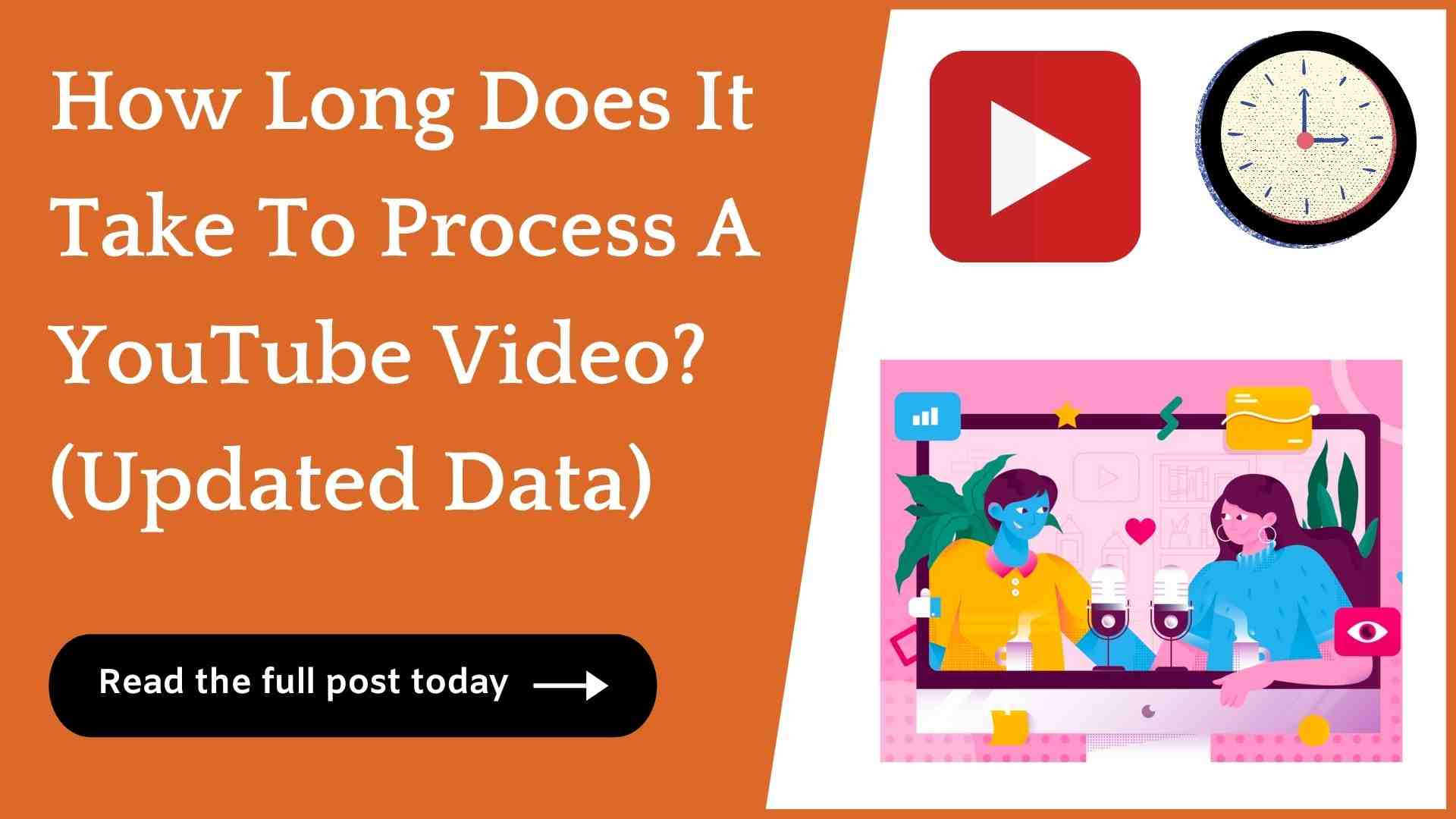 How Long Does It Take To Process A YouTube Video? (Answered)